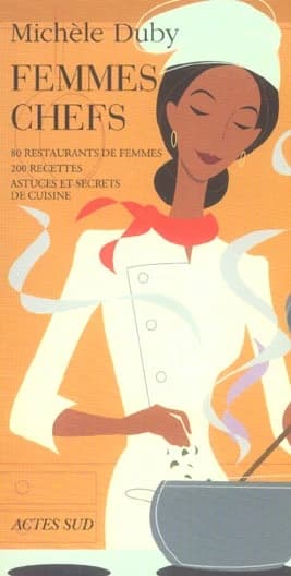 Femmes chefs : 80 restaurants de femmes, 200 recettes, astuces et secrets de cuisine