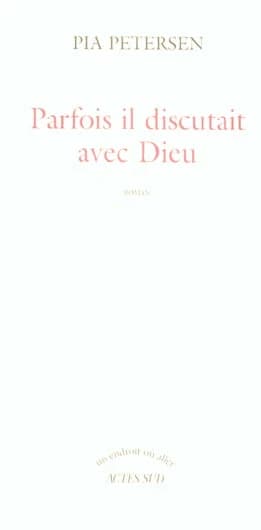 Parfois il discutait avec Dieu : roman