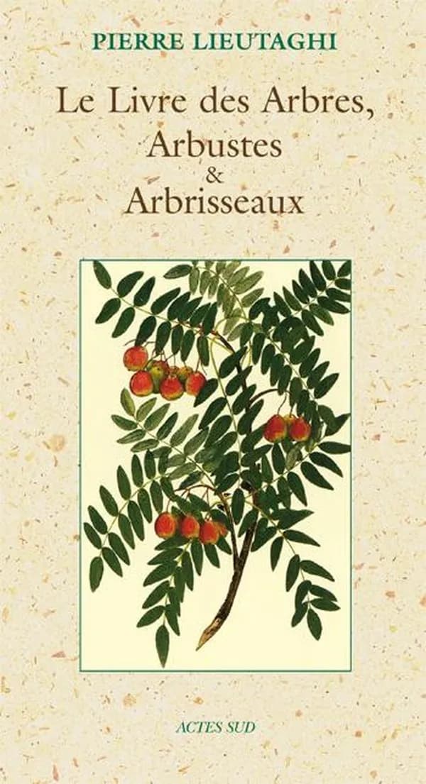 Le livre des arbres, arbustes & arbrisseaux (Nouv. éd.) Pierre Lieutaghi