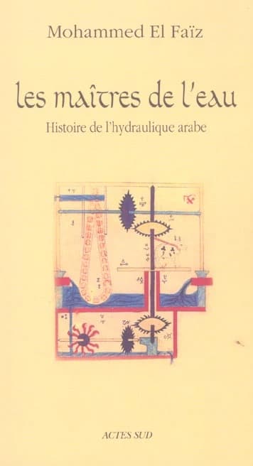 Les maîtres de l'eau : histoire de l'hydraulique arabe