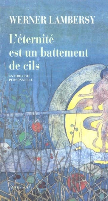 L'éternité est un battement de cils : anthologie personnelle