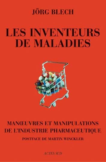 Les inventeurs de maladies : manoeuvres et manipulations de l'industrie pharmaceutique