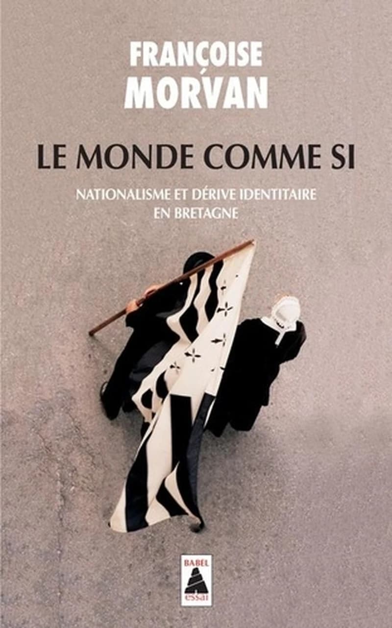 Le monde comme si : nationalisme et dérive identitaire en Bretagne