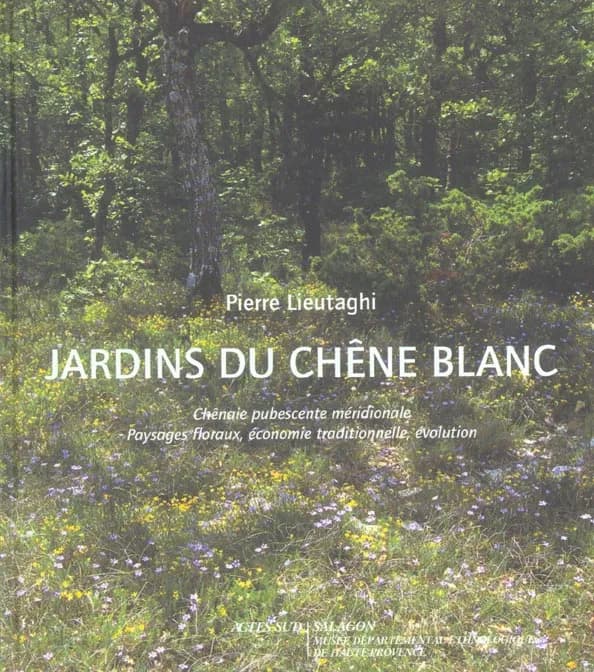 Jardins du chêne blanc : chênaie pubescente méridionale, paysages floraux, économie traditionnelle, évolution