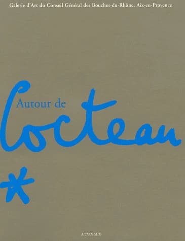 Autour de Jean Cocteau : [exposition], Galerie d'art du Conseil général des Bouches-du-Rhône, Aix-en-Provence, 15 avril-26 juin 2005