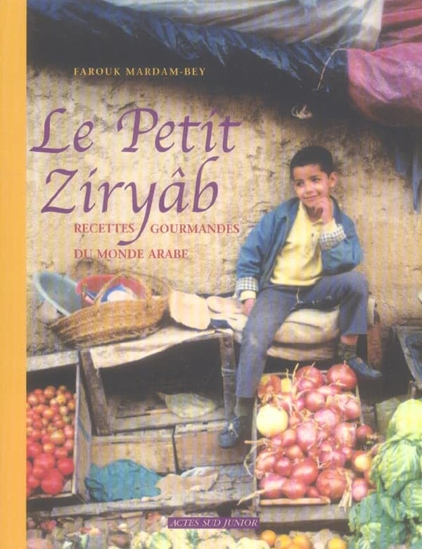 Le petit Ziryâb : recettes gourmandes du monde arabe