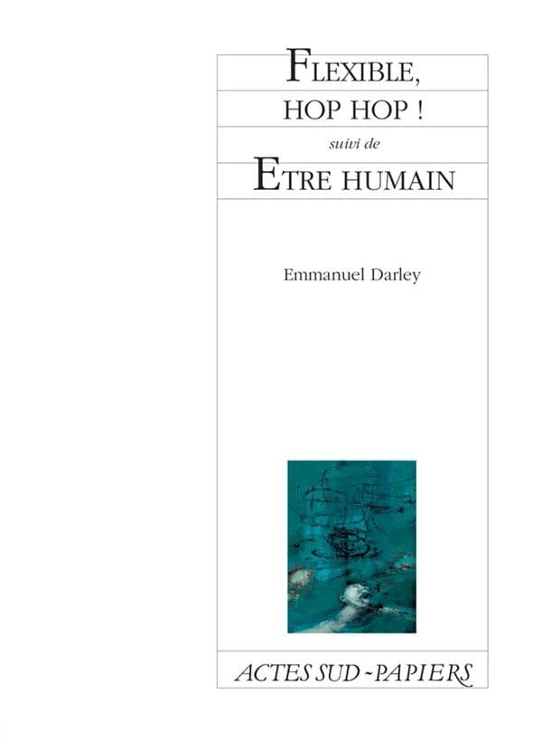 Flexible, hop hop ! ; suivi de Être humain