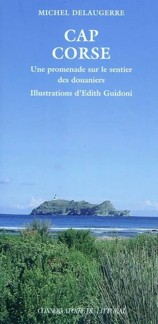 Cap Corse : une promenade sur le sentier des douaniers ([Nouvelle éd.]) Michel Delaugerre ; illustrations d'Édith Guidoni