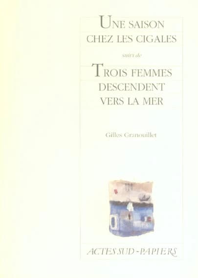 Une saison chez les cigales ; suivi de Trois femmes descendent vers la mer