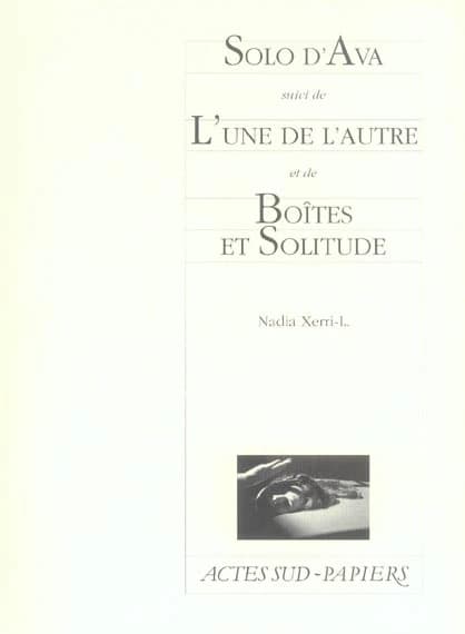 Solo d'Ava ; suivi de L'une de l'autre ; et de Boîtes et solitude : triptyque en intimité féminine