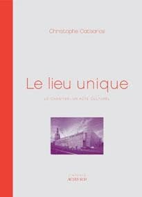 Le Lieu unique : le chantier, un acte culturel, Nantes