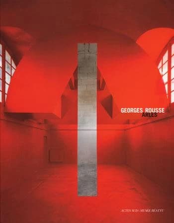 Georges Rousse, Arles : [exposition, Arles, Musée Réattu, 5 juillet-29 octobre 2006]