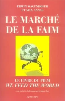 Le marché de la faim : le livre du film "We feed the world"