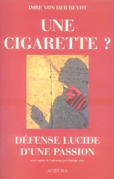 Une cigarette ? : défense lucide d'une passion : essai