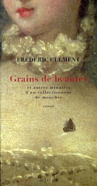 Grains de beautés : et autres minuties d'un collectionneur de mouches : roman