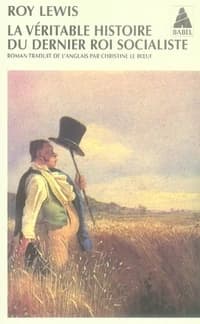 La véritable histoire du dernier roi socialiste : roman