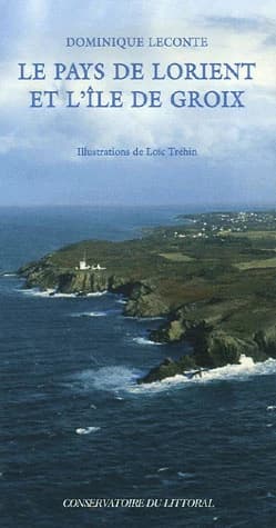 Le pays de Lorient et l'île de Groix (2e éd.) Dominique Leconte ; illustrations de Loïc Tréhin
