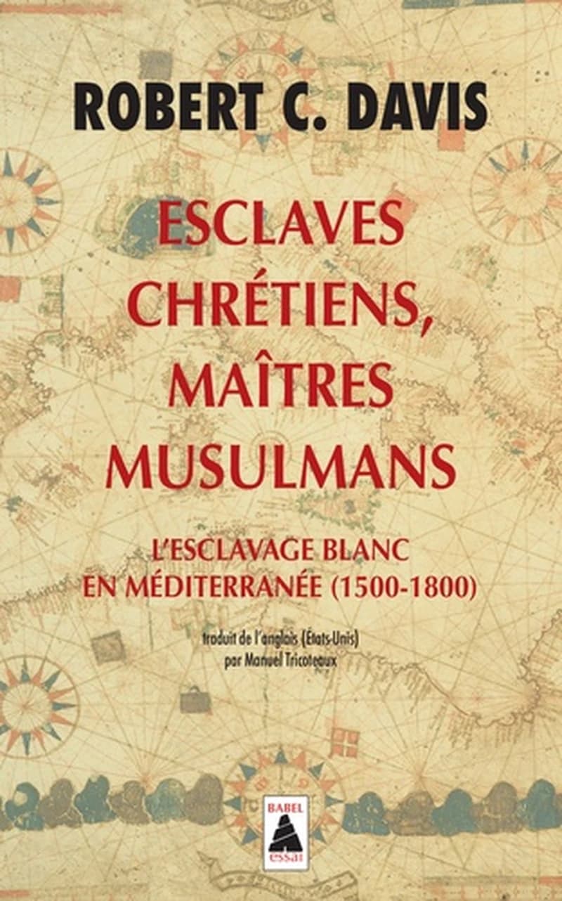 Esclaves chrétiens, maîtres musulmans : l'esclavage blanc en Méditerranée, 1500-1800
