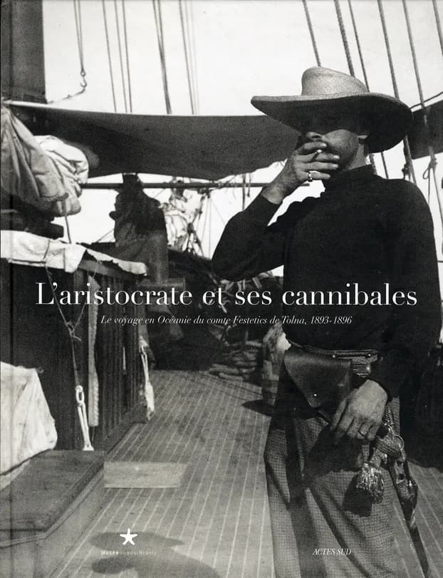 L'aristocrate et ses cannibales : le voyage en Océanie du comte Festetics de Tolna, 1893-1896 : [exposition, Paris, Musée du quai Branly, 23 octobre 2007-13 janvier 2008]