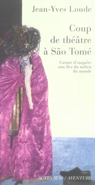 Coup de théâtre à São Tomé : carnet d'enquête aux îles du milieu du monde