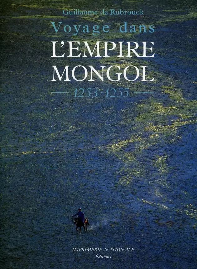 Voyage dans l'empire mongol, 1253-1255 ([Nouvelle éd.]) Guillaume de Rubrouck ; traduction [du latin] et commentaire de Claude-Claire et René Kappler ; photographies, Roland Michaud