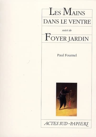 Les mains dans le ventre ; suivi de Foyer jardin