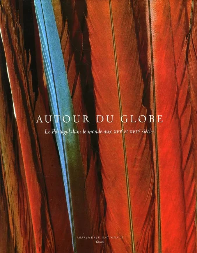 Autour du globe : le Portugal dans le monde aux XVIe et XVIIe siècles : [exposition, Bruxelles, Palais des beaux-arts, 26 octobre 2007-3 février 2008]