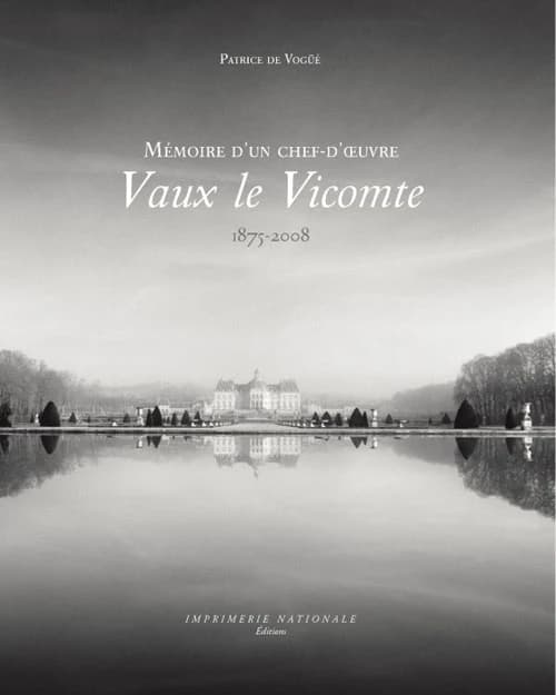 Vaux-le-Vicomte : mémoire d'un chef-d'oeuvre : 1875-2008