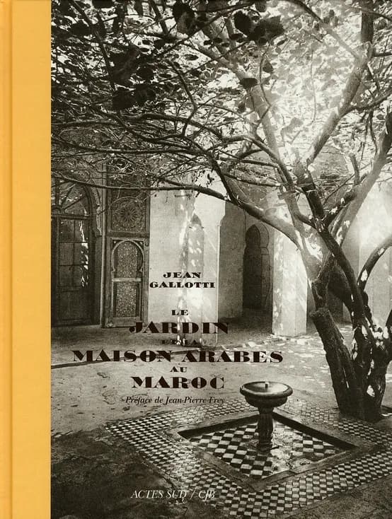 Le jardin et la maison arabes au Maroc ([Reproduction en fac-similé]) Jean Gallotti ; préface de Jean-Pierre Frey