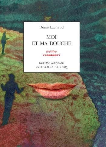 Moi et ma bouche : théâtre