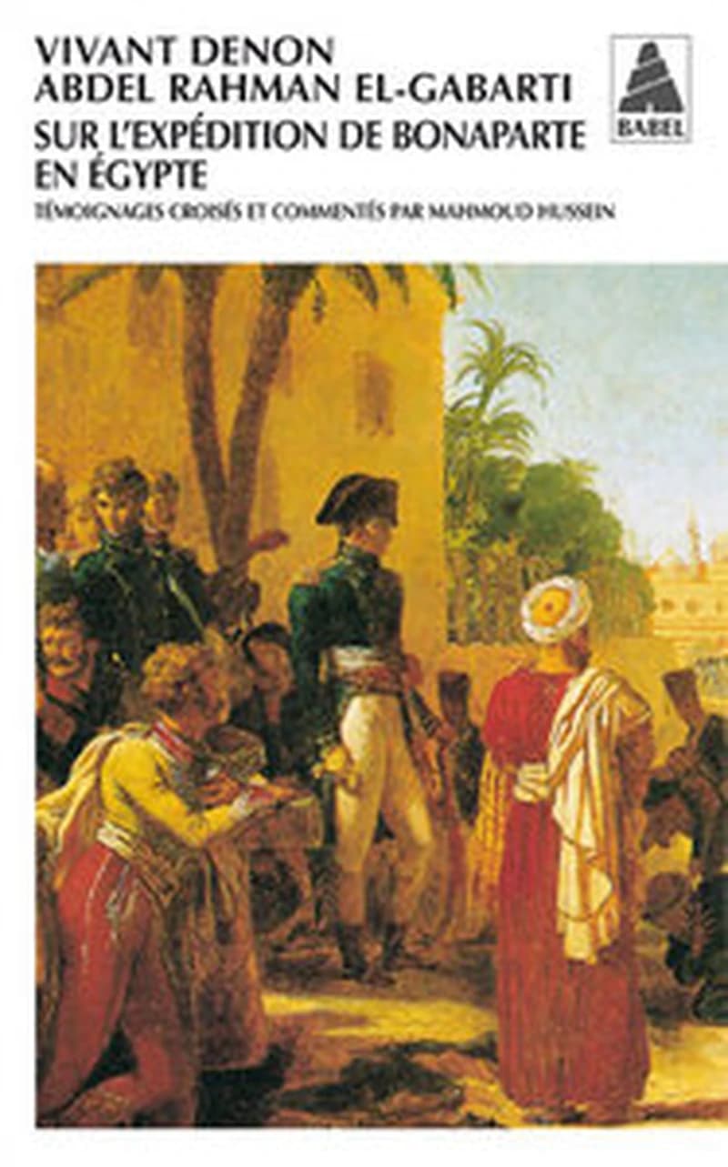 Sur l'expédition de Bonaparte en Égypte (2e éd.) Vivant Denon, Abdel Rahman el-Gabarti ; témoignages croisés et commentés par Mahmoud Hussein