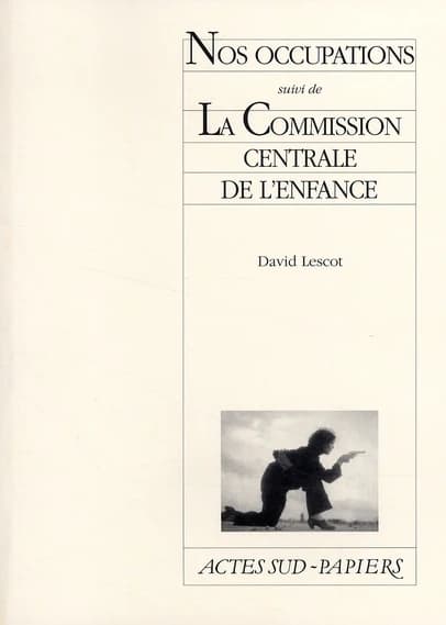 Nos occupations ; suivi de La commission centrale de l'enfance