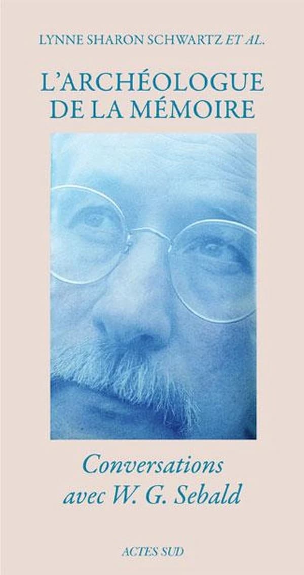 L'archéologue de la mémoire : conversations avec W. G. Sebald
