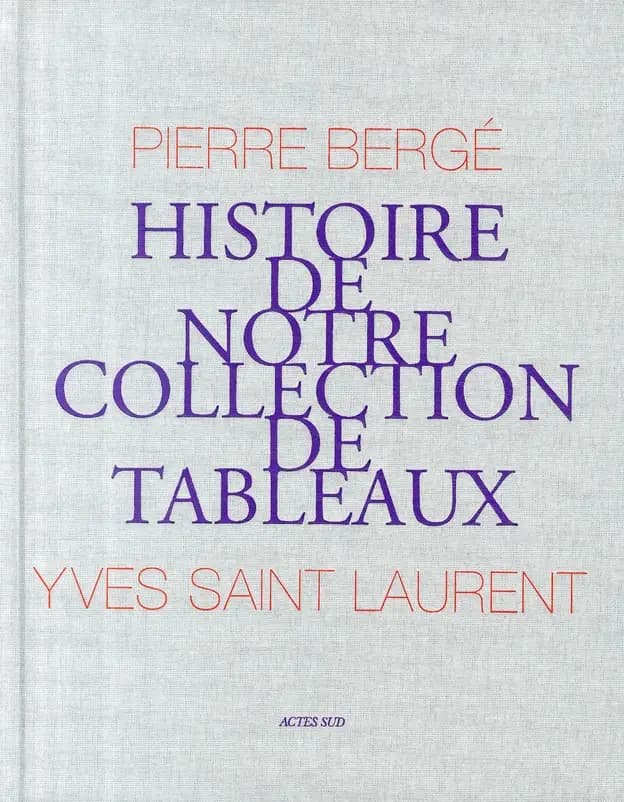 Pierre Bergé, Yves Saint-Laurent, histoire de notre collection de tableaux
