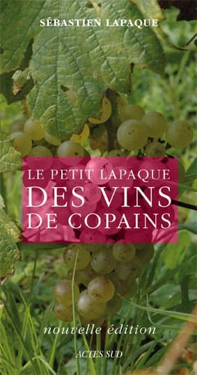 Le petit Lapaque des vins de copains (Éd. 2009) Sébastien Lapaque