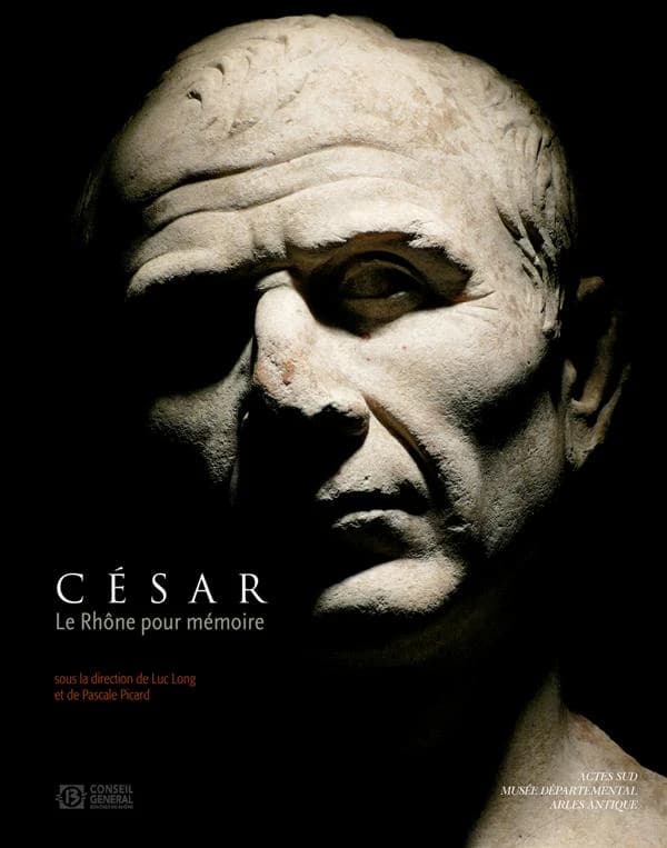 César, le Rhône pour mémoire : vingt ans de fouilles dans le fleuve à Arles : [exposition, Arles, Musée départemental Arles antique, 24 octobre 2009-19 septembre 2010]