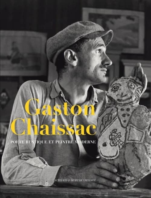 Gaston Chaissac : poète rustique et peintre moderne : [exposition, Grenoble, Musée de Grenoble, 31 octobre 2009-31 janvier 2010]