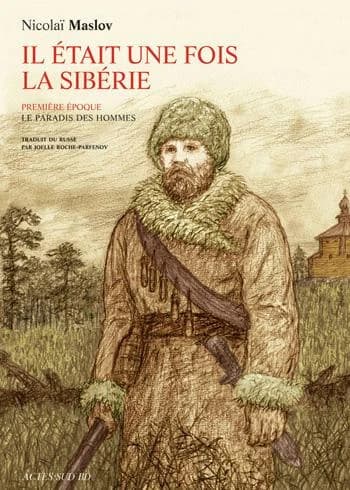 Il était une fois la Sibérie : trilogie. Première époque, Le paradis des hommes