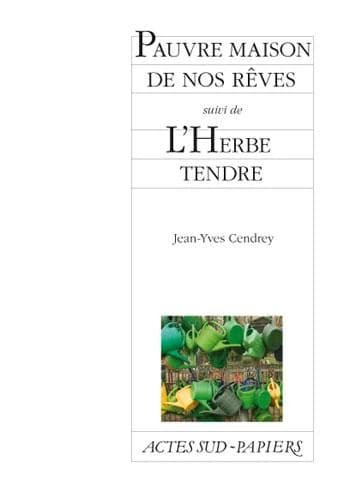 Pauvre maison de nos rêves ; suivi de L'herbe tendre