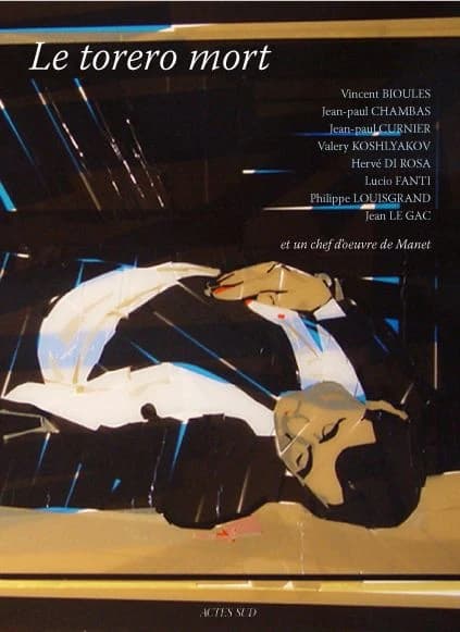 "Le torero mort", Édouard Manet : Chambas, Di Rosa, Fanti, Koshlyakov, Lacroix, Le Gac, Louisgrand : [exposition, Saint-Laurent-Le Capitole, Arles, 10 septembre-31 octobre 2010]