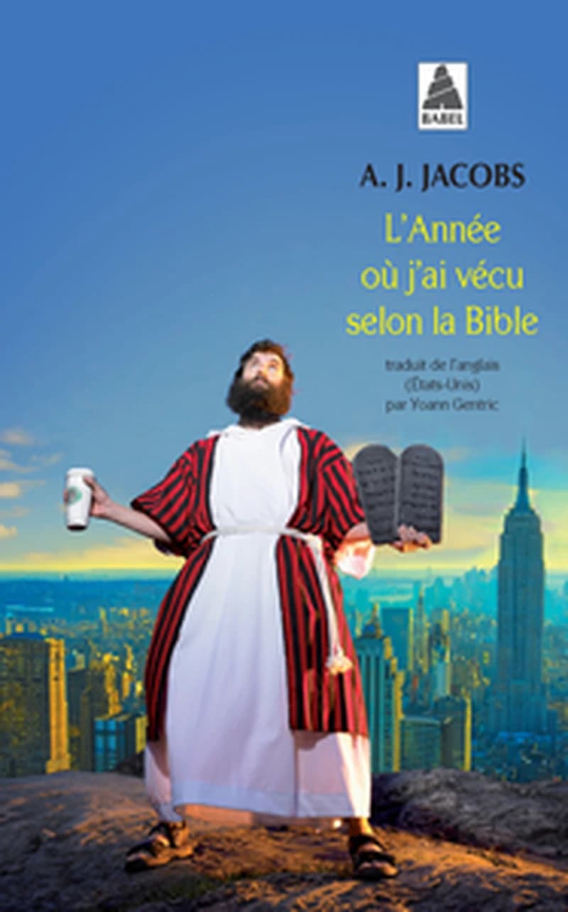 L'année où j'ai vécu selon la Bible ou L'humble quête d'un homme qui chercha à suivre la Bible aussi littéralement que possible ([Nouvelle éd.]) A. J. Jacobs ; document traduit de l'américain par Yoann Gentric