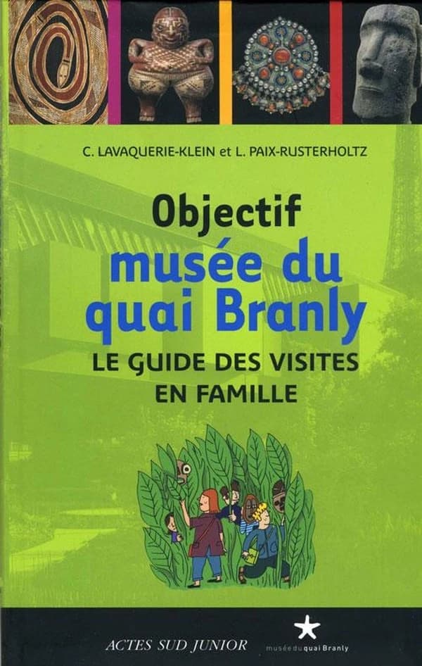 Objectif Musée du quai Branly : le guide des visites en famille