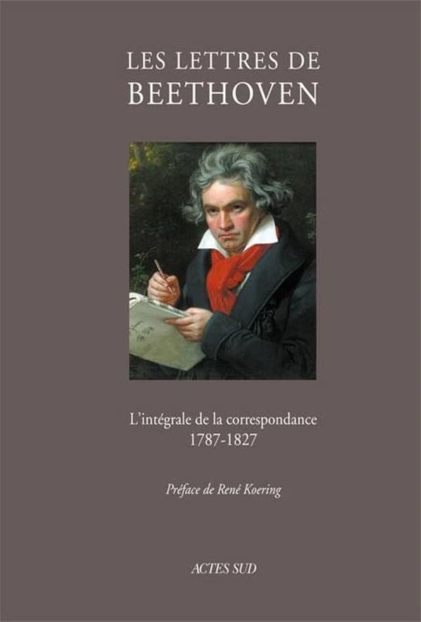 Les lettres de Beethoven : l'intégrale de la correspondance, 1787-1827 ([Reproduction en fac-similé]) traduction des lettres d'après l'allemand par Jean Chuzeville suivant l'édition anglaise établie en 1960 par Emily Anderson ; notes traduites de l'anglai