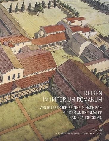 Reisen im Imperium Romanum : von Bliesbruck-Reinheim nach Rome mit dem Antikenmaler Jean-Claude Golvin : Begleitheft zur Ausstellung... im Europäischen Kulturpark Bliesbruck-Reinhem, vom 5. Juni bis 31. Oktober 2010
