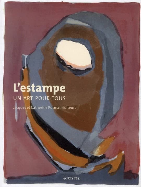 L'estampe, un art pour tous : Jacques et Catherine Putman éditeurs : [exposition, Nancy, Musée des beaux-arts, 4 mars-16 mai 2011, Arles, chapelle Saint-Martin du Méjan, 30 septembre 2011-4 janvier 2012, La Louvière, Centre de la gravure et de l'image imp