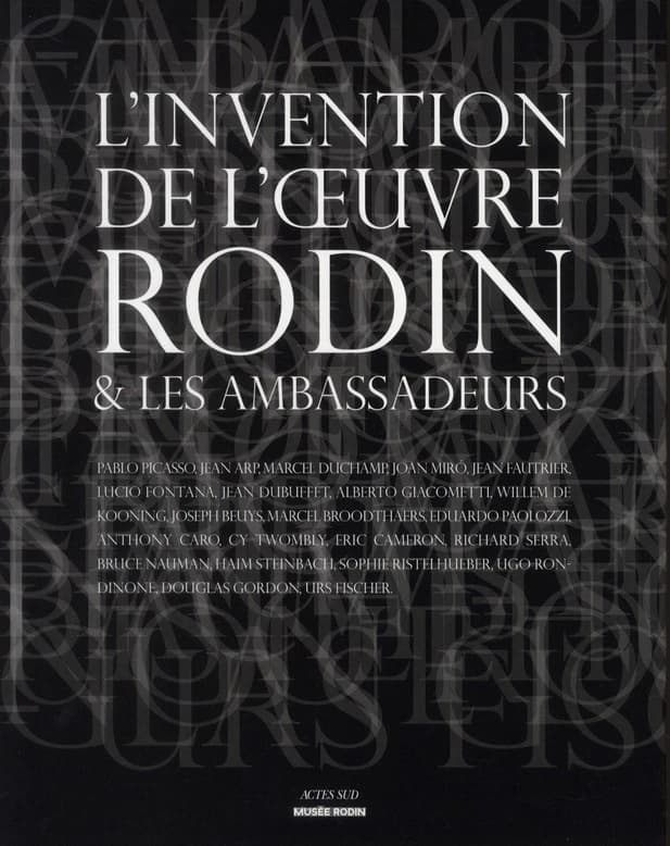 L'invention de l'oeuvre : Rodin & les ambassadeurs : Pablo Picasso, Jean Arp, Marcel Duchamp, Joan Miró... : [exposition, Paris, Musée Rodin, 6 mai-4 septembre 2011]