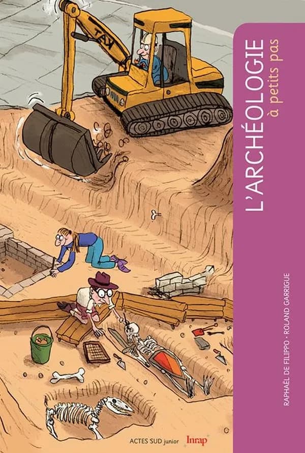 L'archéologie à petits pas (Nouv. éd.) Raphaël de Filippo ; illustrations Roland Garrigue