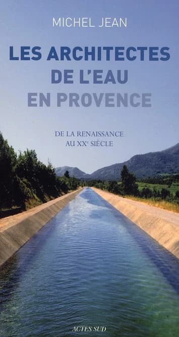 Les architectes de l'eau en Provence: de la Renaissance au XXe siècle