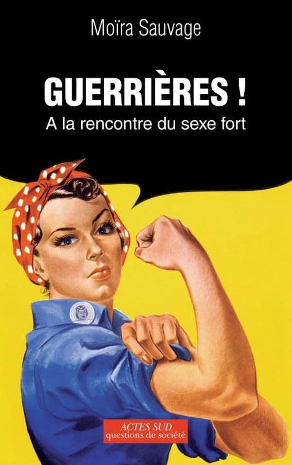 Guerrières ! : à la rencontre du sexe fort : essai