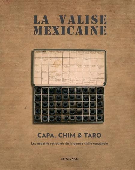 La valise mexicaine : Capa, Chim, Taro : les négatifs retrouvés de la guerre civile espagnole : [exposition, Arles, Musée départemental de l'Arles antique, 4 juillet-18 septembre 2011]